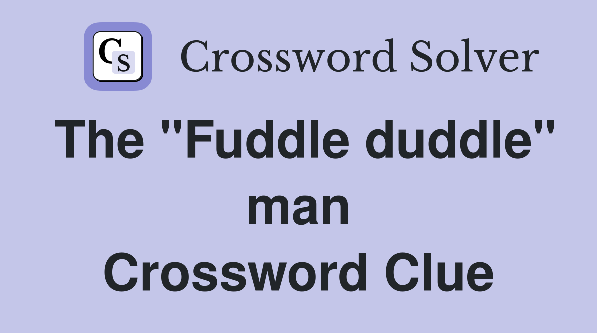 The "Fuddle duddle" man Crossword Clue
