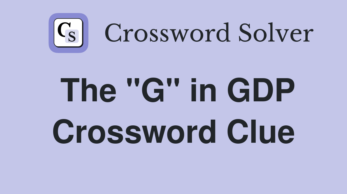 The "G" in GDP Crossword Clue