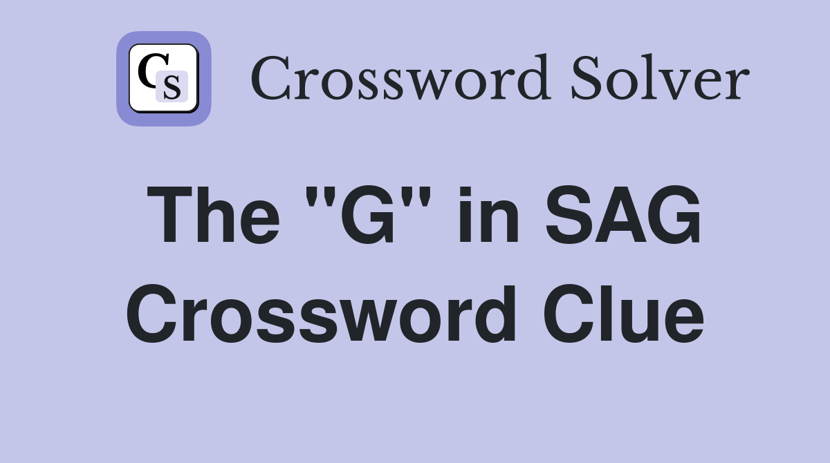 The "G" in SAG Crossword Clue
