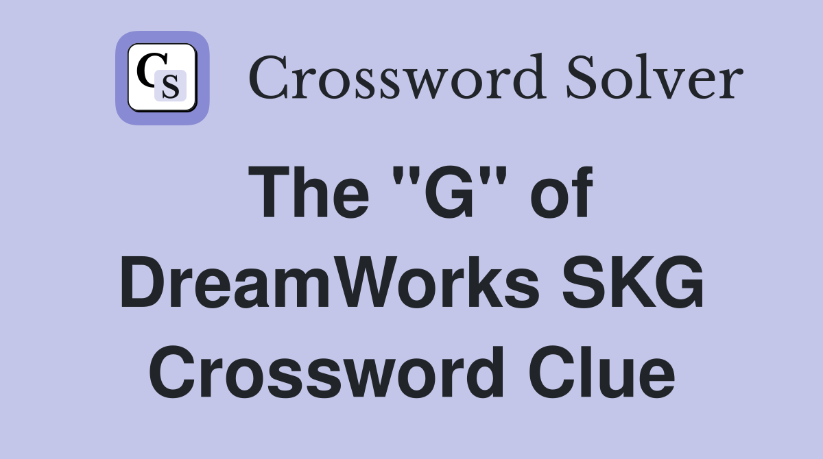 The "G" of DreamWorks SKG Crossword Clue