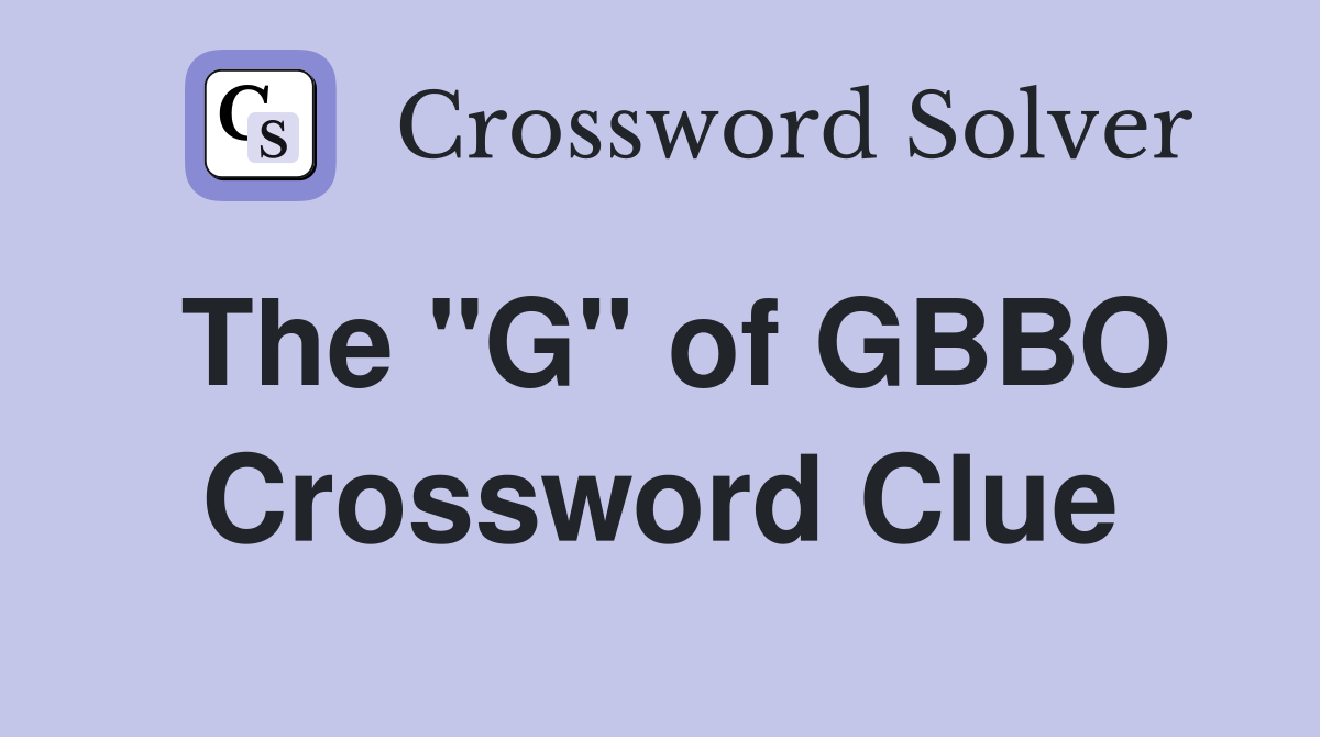 The "G" of GBBO Crossword Clue