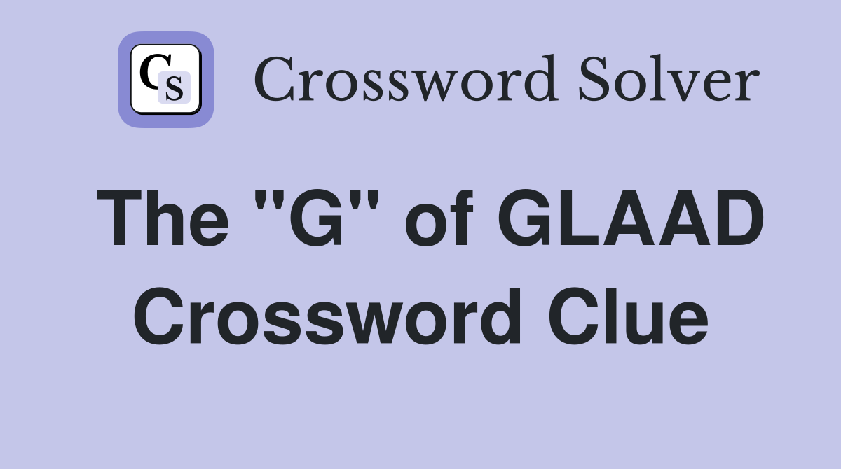 The "G" of GLAAD Crossword Clue