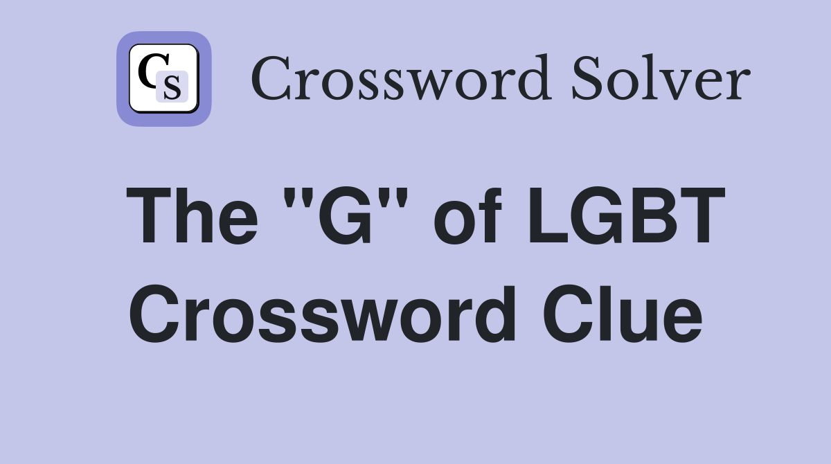 The "G" of LGBT Crossword Clue