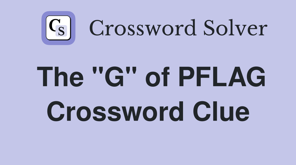 The "G" of PFLAG Crossword Clue