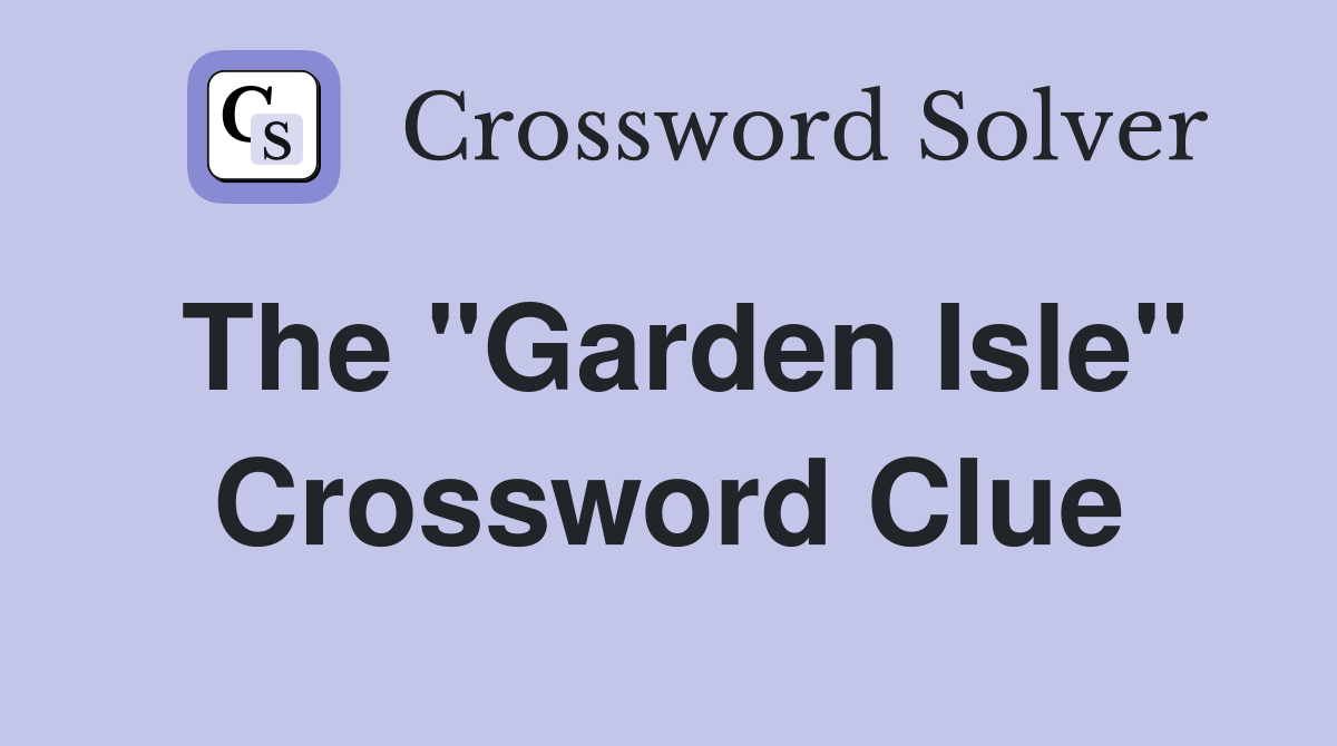The "Garden Isle" Crossword Clue