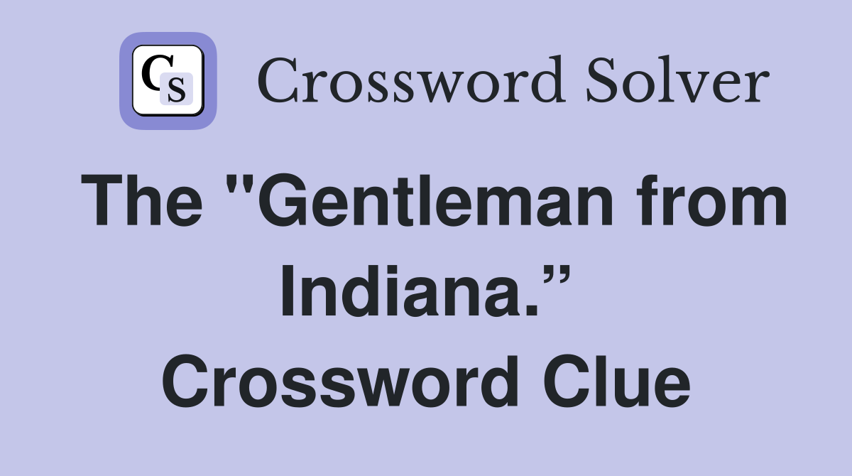 The "Gentleman from Indiana.” Crossword Clue