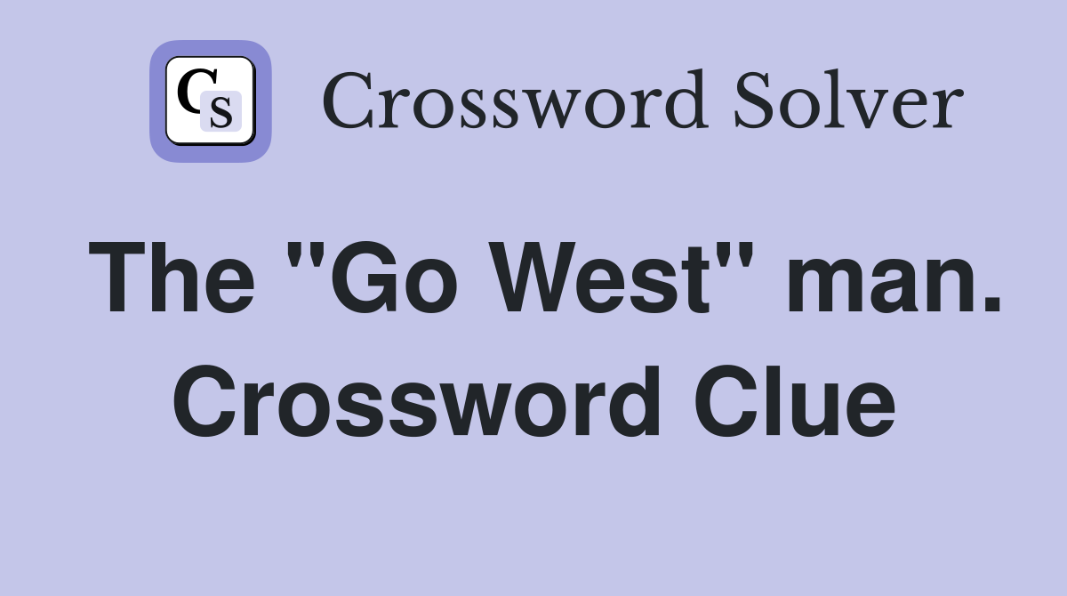 The "Go West" man. Crossword Clue
