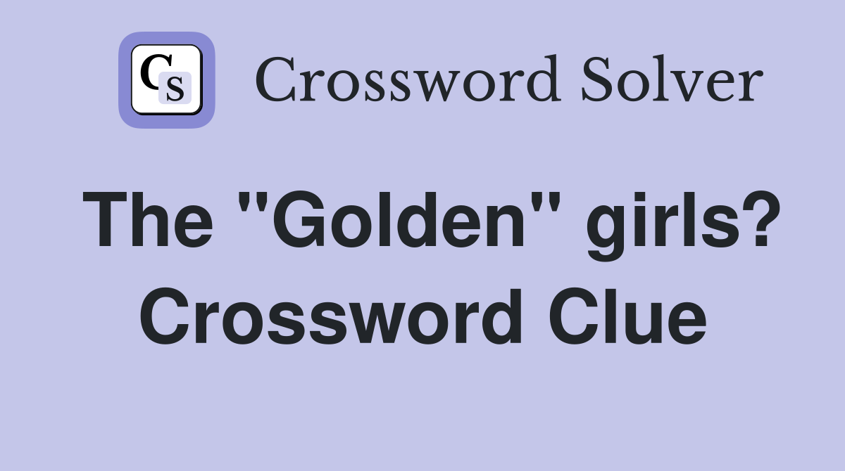 The "Golden" girls? Crossword Clue