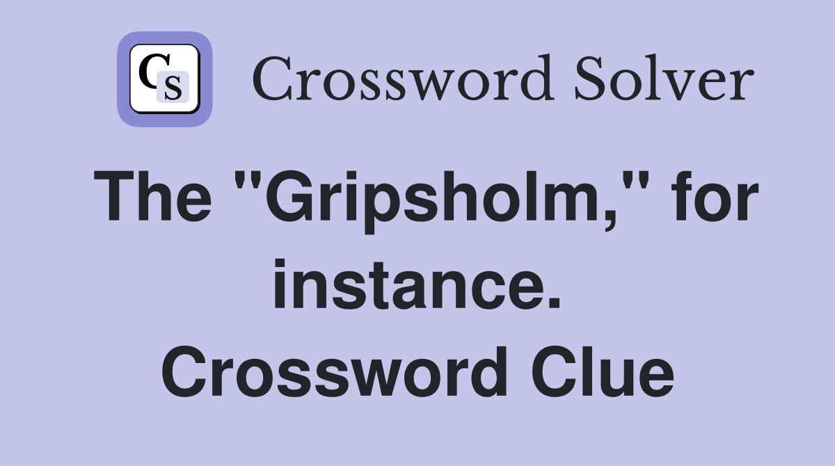 The "Gripsholm," for instance. Crossword Clue