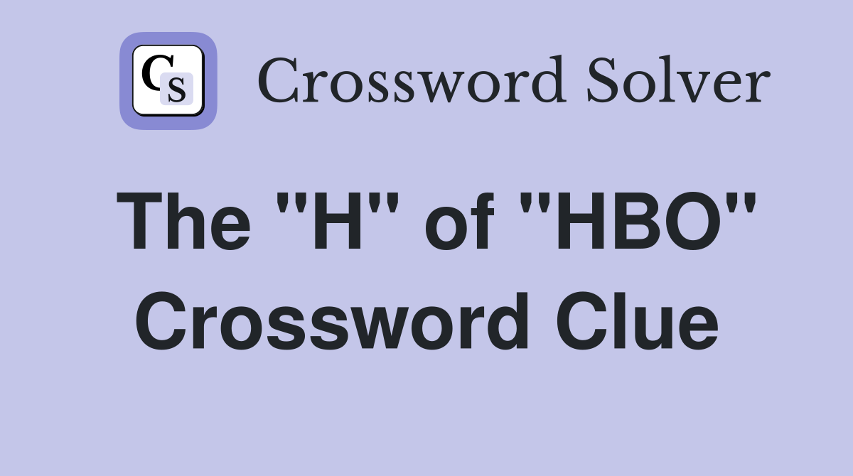 The "H" of "HBO" Crossword Clue