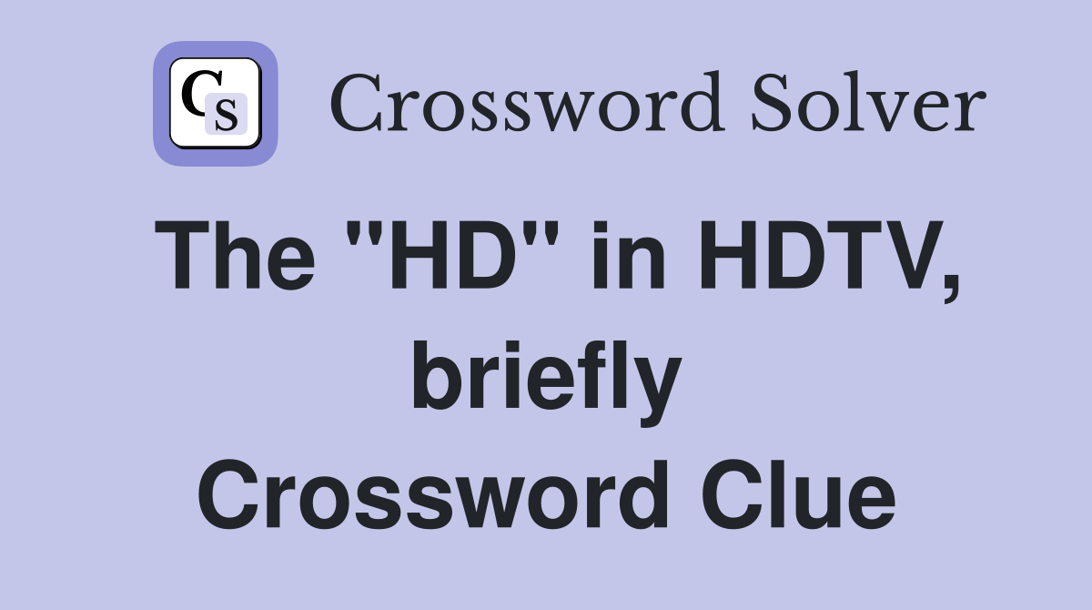 The "HD" in HDTV, briefly Crossword Clue
