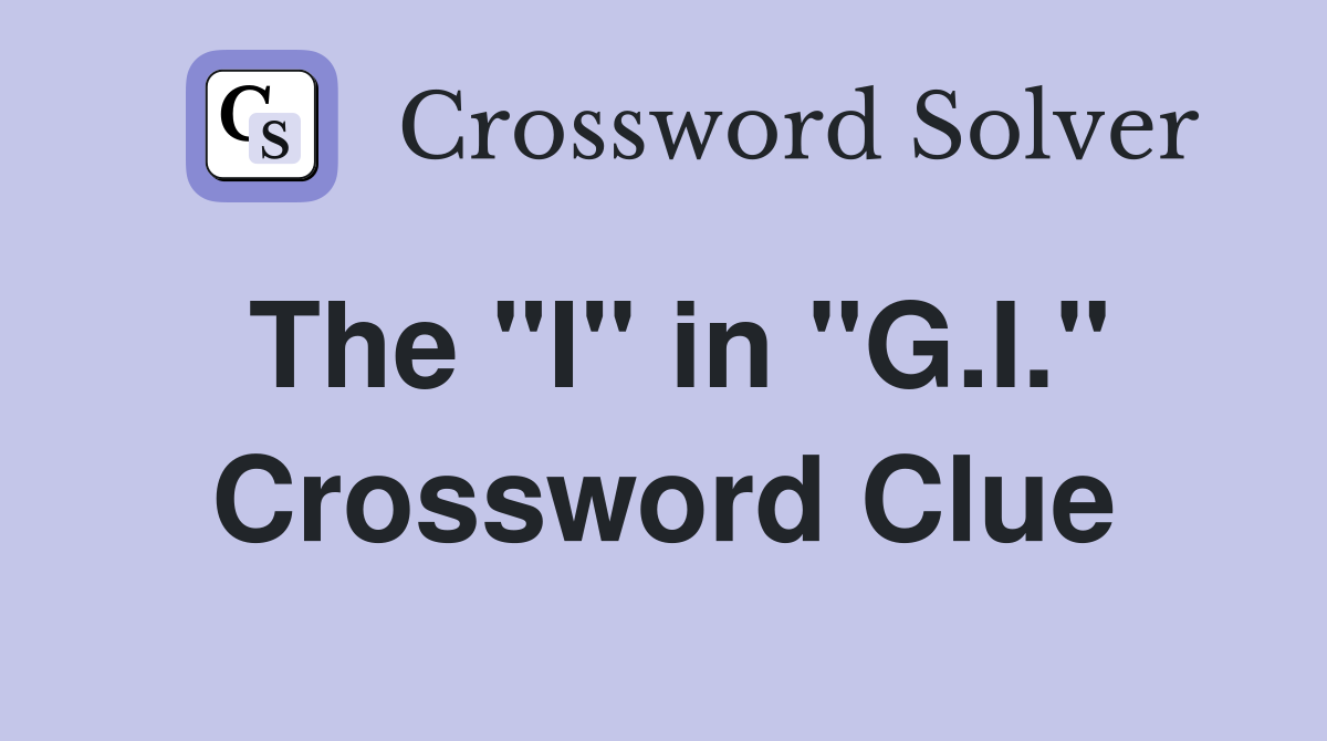 The "I" in "G.I." Crossword Clue