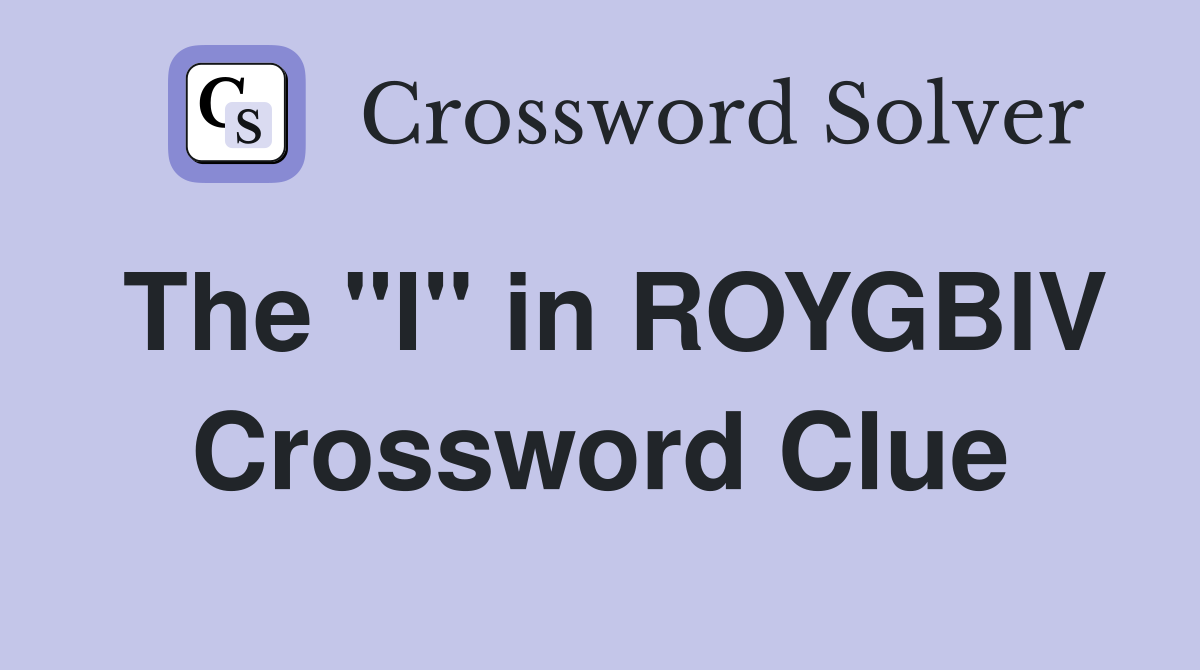 The "I" in ROYGBIV Crossword Clue