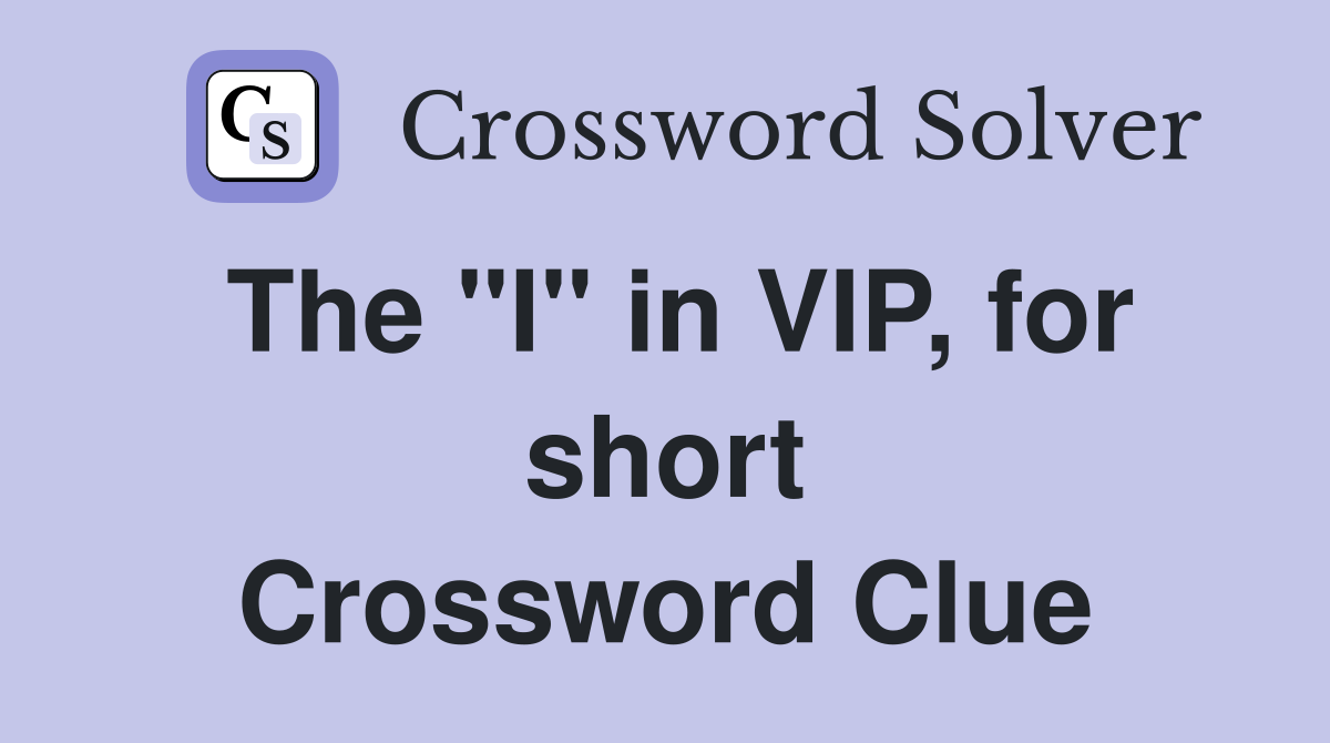 The "I" in VIP, for short Crossword Clue