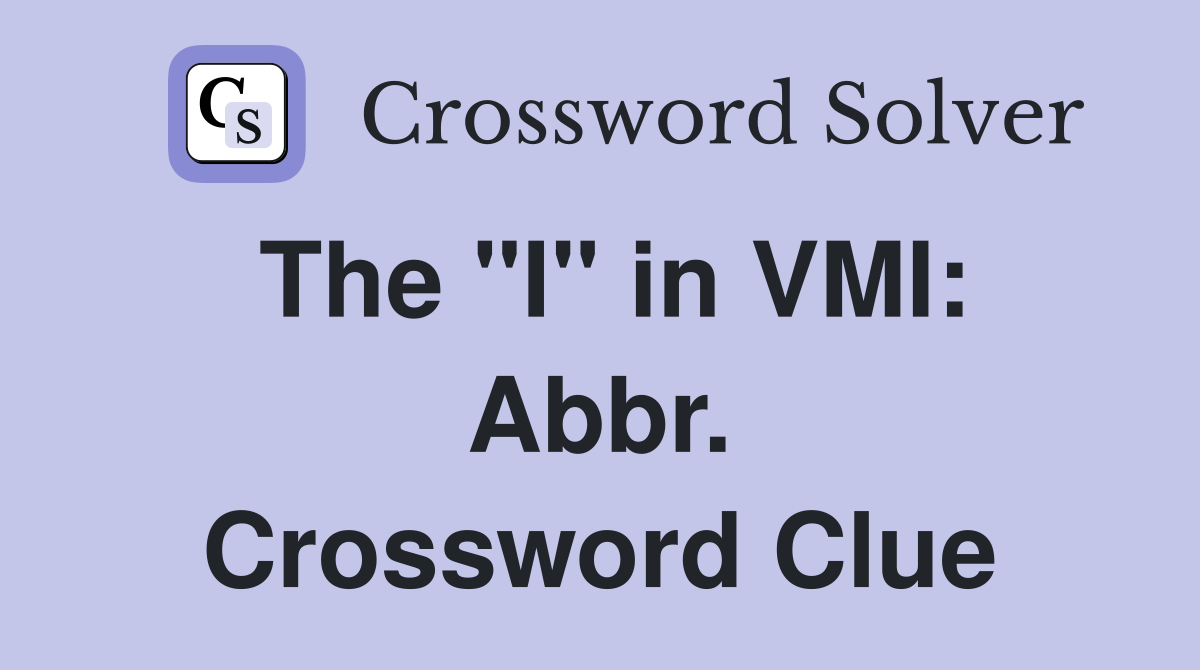 The "I" in VMI: Abbr. Crossword Clue