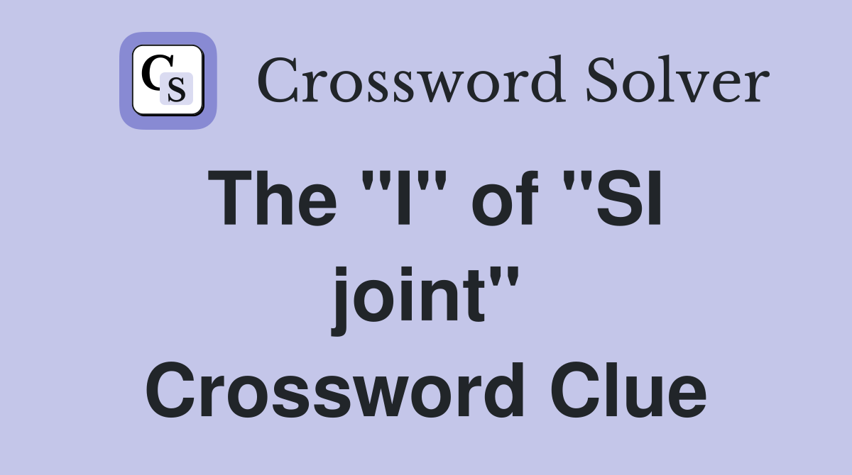 The "I" of "SI joint" Crossword Clue