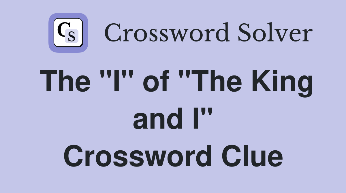 The "I" of "The King and I" Crossword Clue