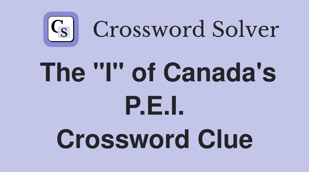 The "I" of Canada's P.E.I. Crossword Clue