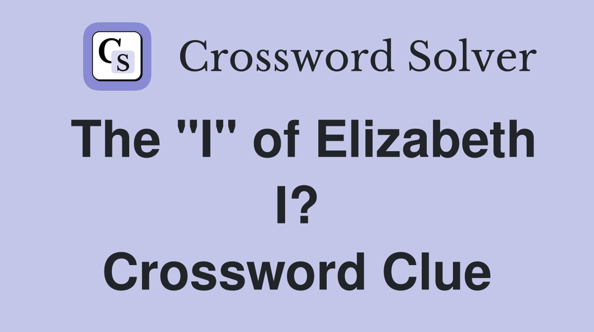 The "I" of Elizabeth I? Crossword Clue