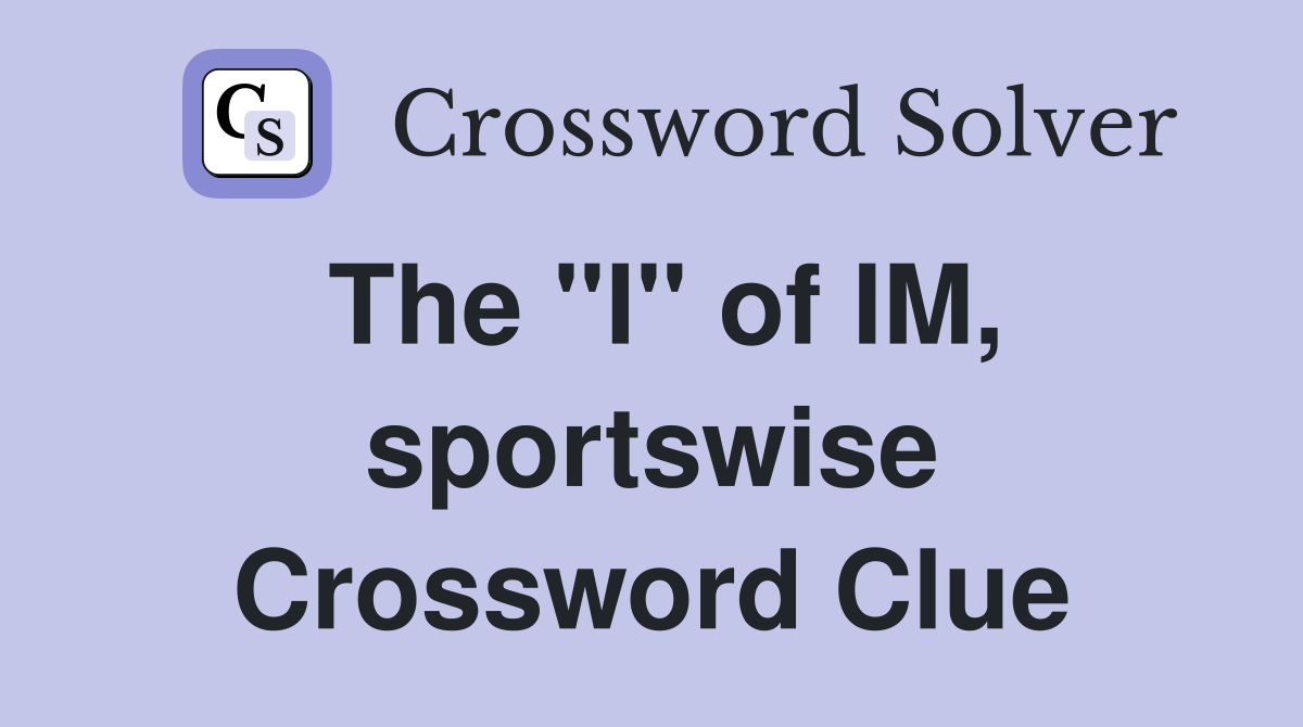 The "I" of IM, sportswise Crossword Clue