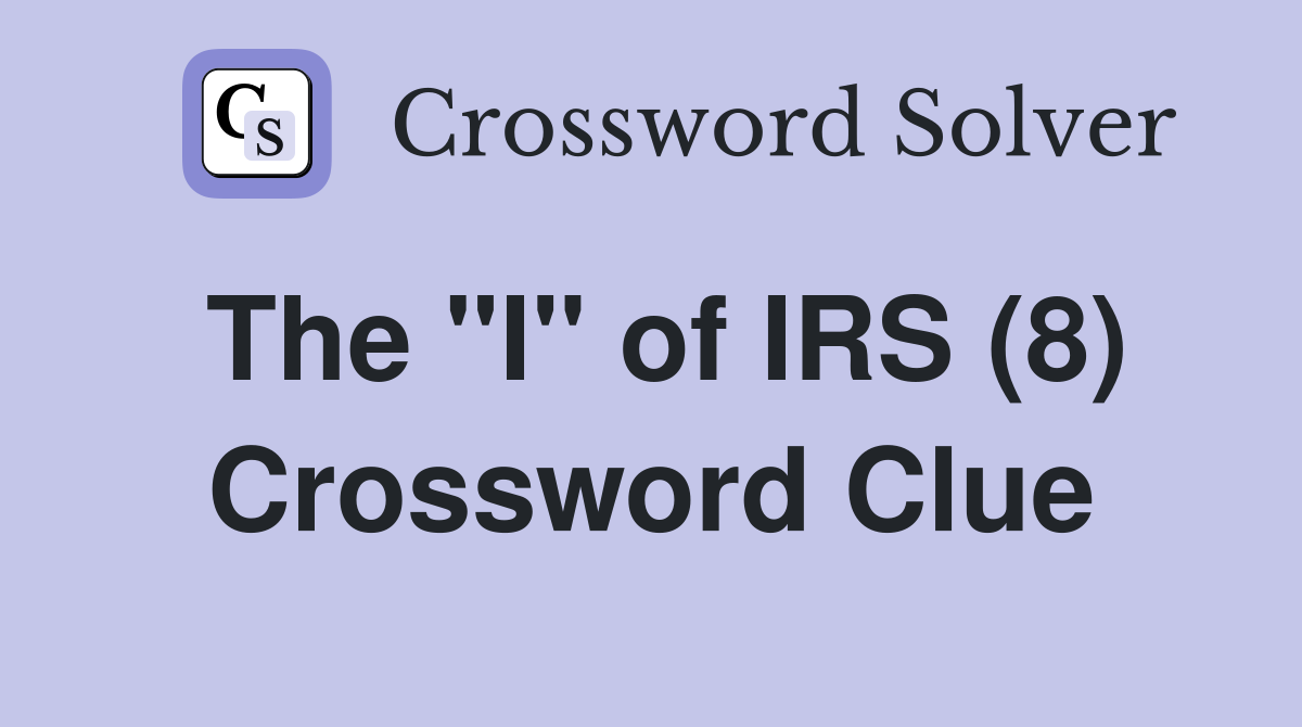 The quot I quot of IRS (8) Crossword Clue Answers Crossword Solver