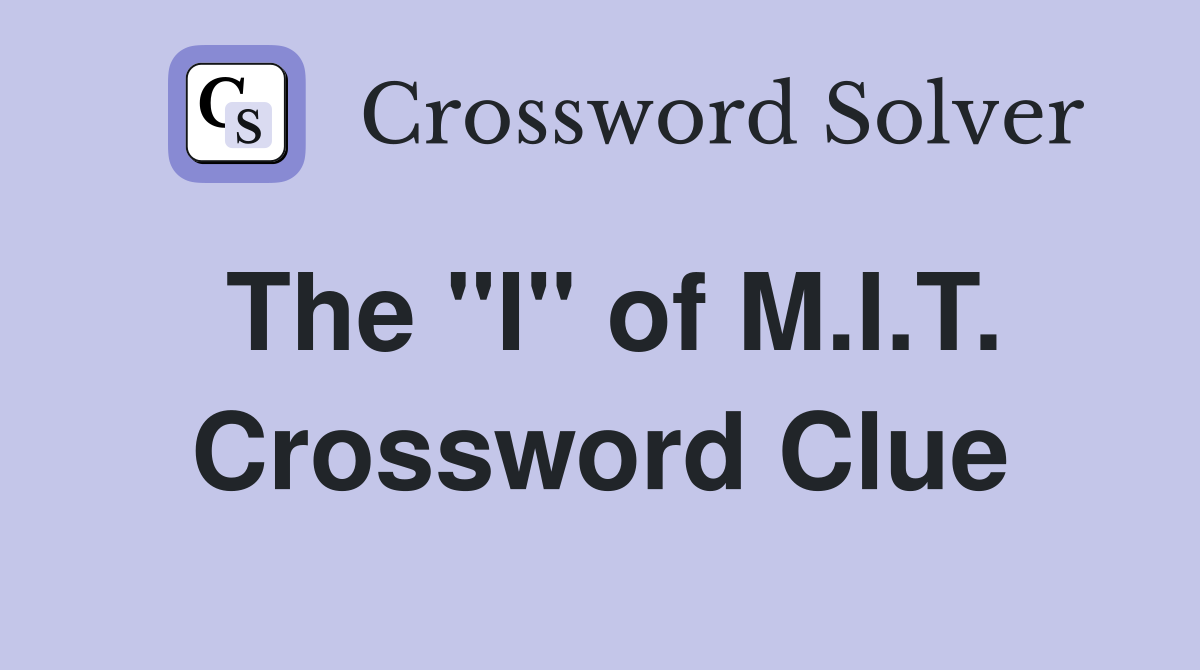 The "I" of M.I.T. Crossword Clue