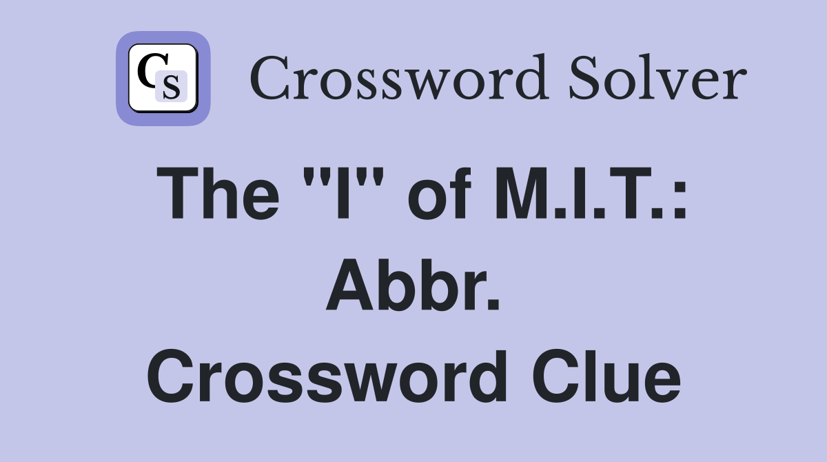 The "I" of M.I.T.: Abbr. Crossword Clue