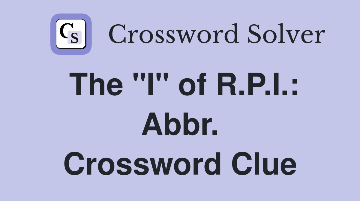 The "I" of R.P.I.: Abbr. Crossword Clue