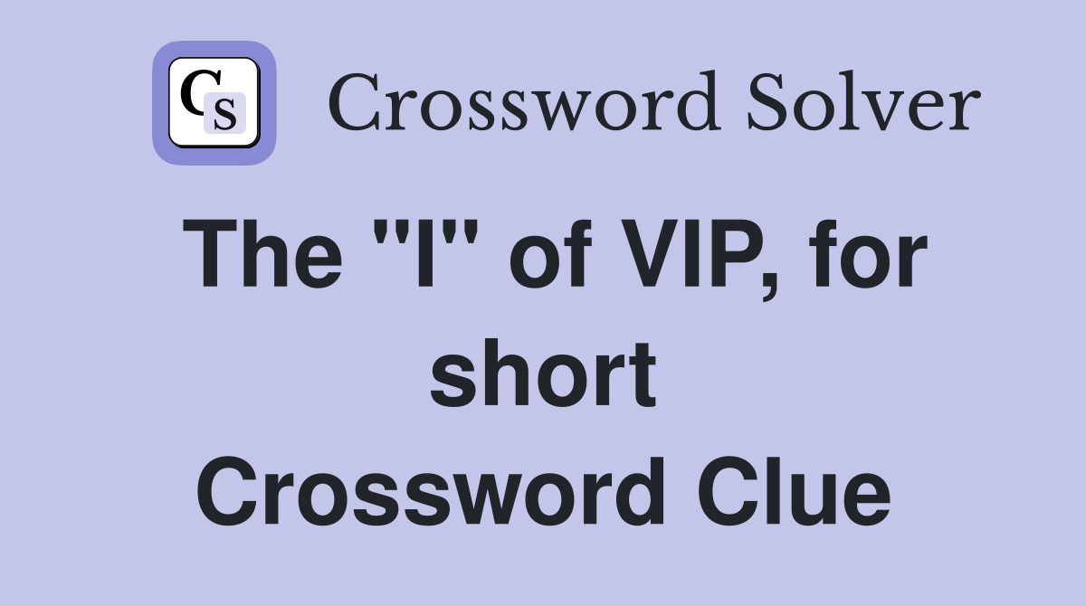 The "I" of VIP, for short Crossword Clue