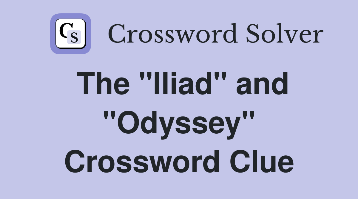 The "Iliad" and "Odyssey" Crossword Clue