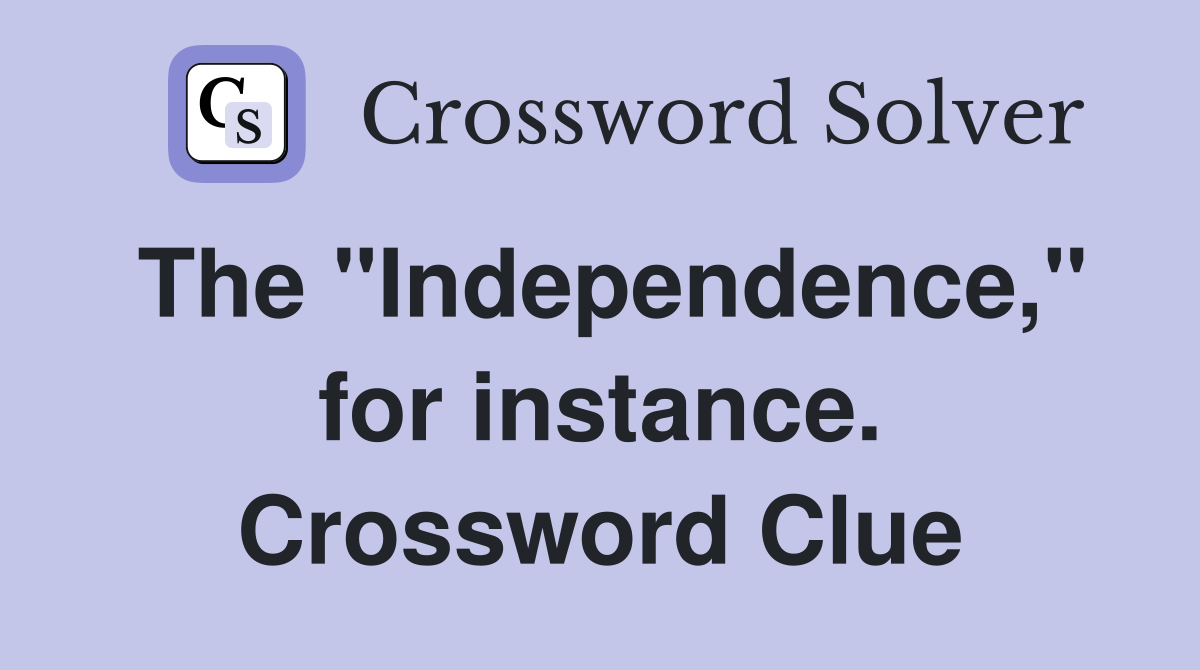 The "Independence," for instance. Crossword Clue