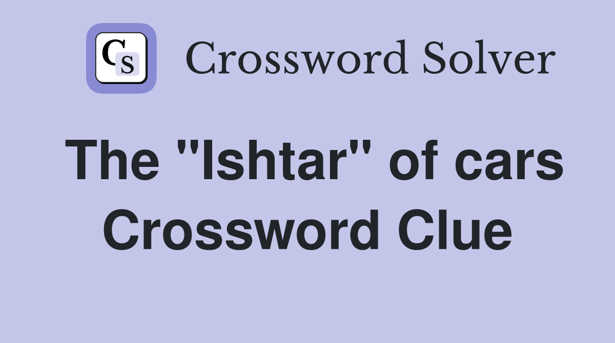 The "Ishtar" of cars Crossword Clue