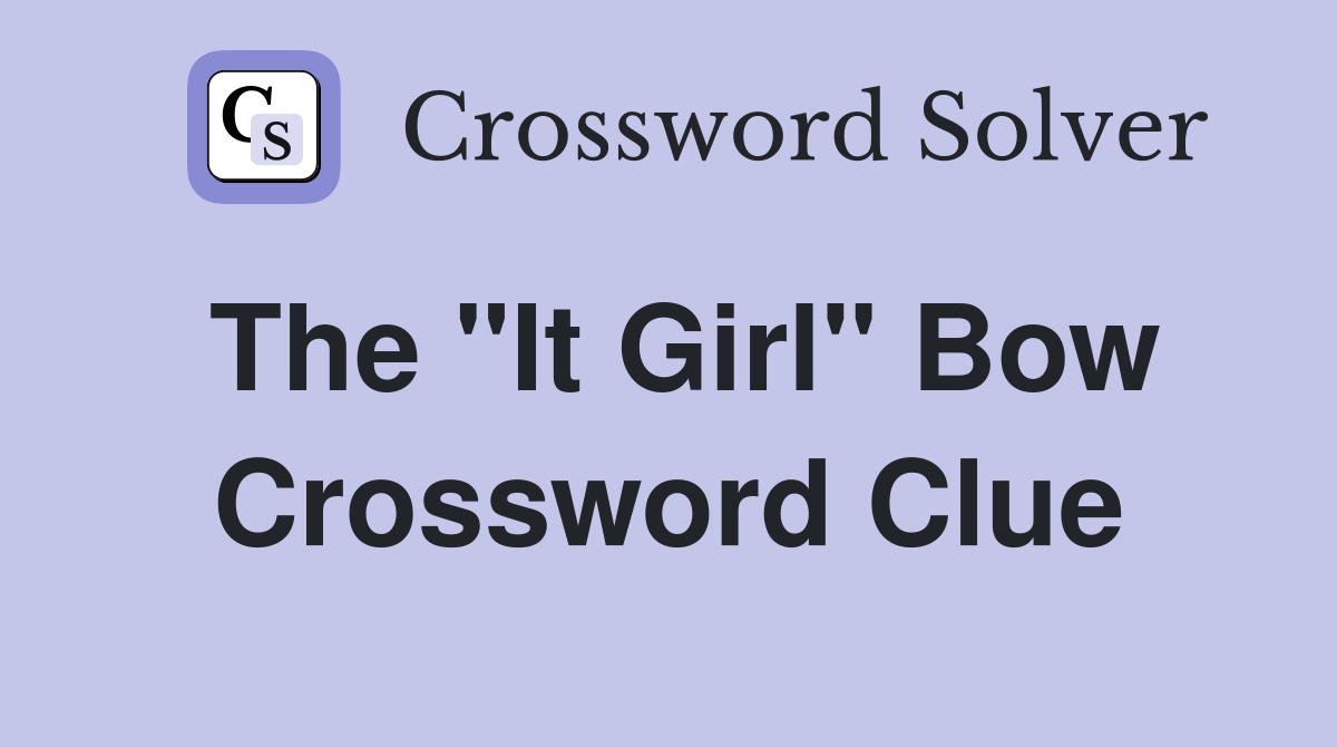 The "It Girl" Bow Crossword Clue