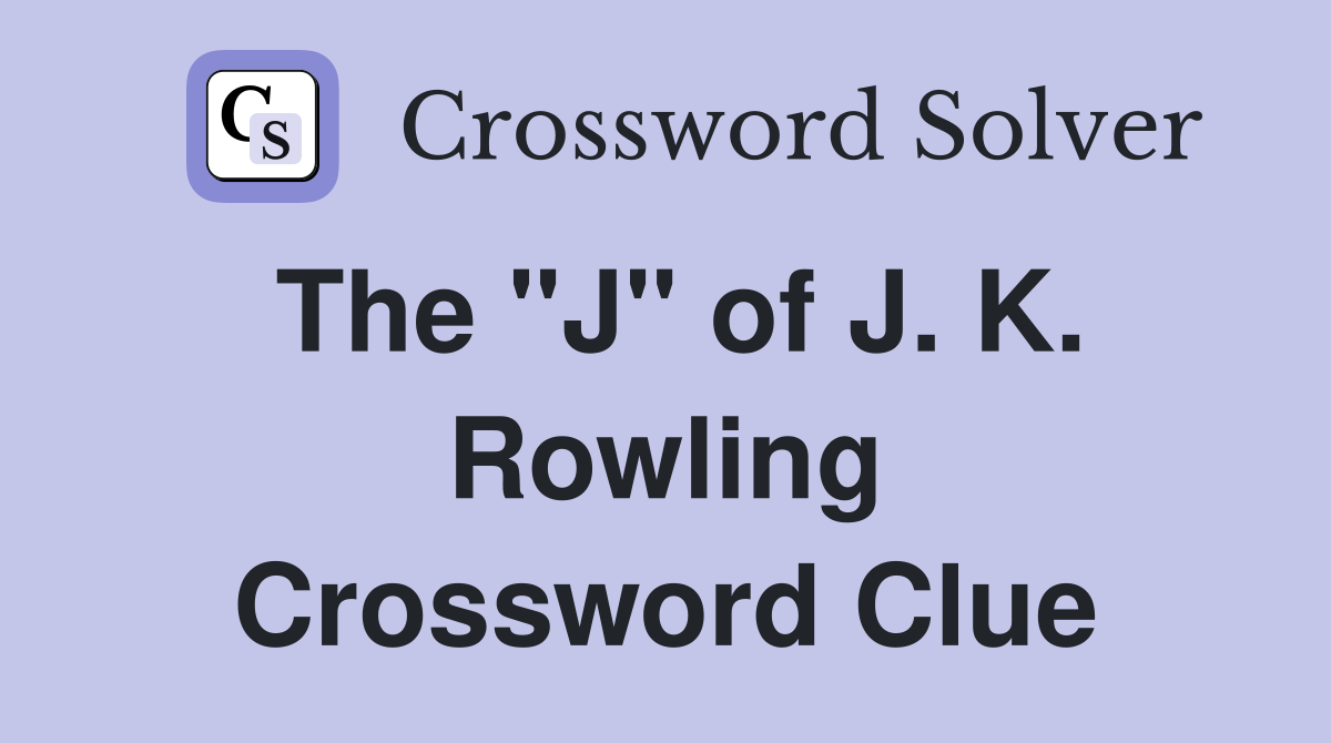 The "J" of J. K. Rowling Crossword Clue