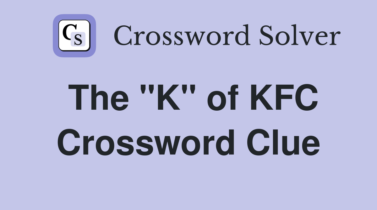 The "K" of KFC Crossword Clue