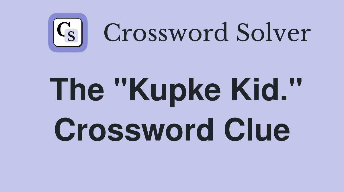 The "Kupke Kid." Crossword Clue