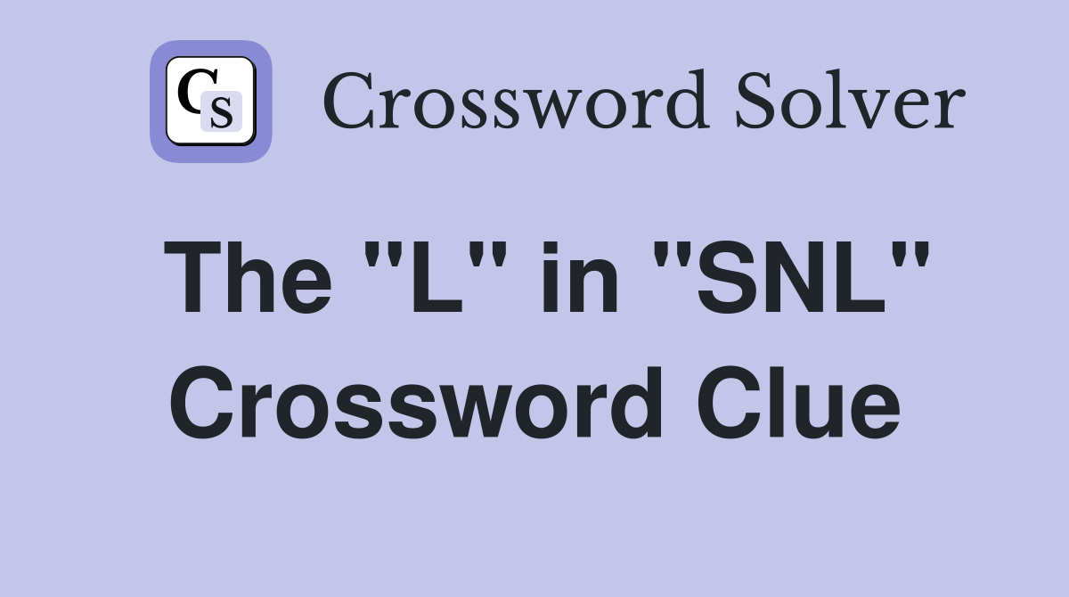 The "L" in "SNL" Crossword Clue