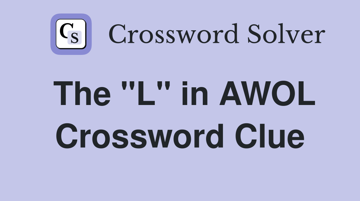 The "L" in AWOL Crossword Clue