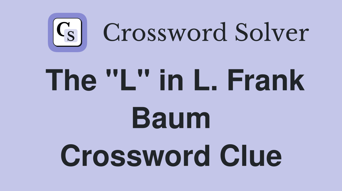 The "L" in L. Frank Baum Crossword Clue