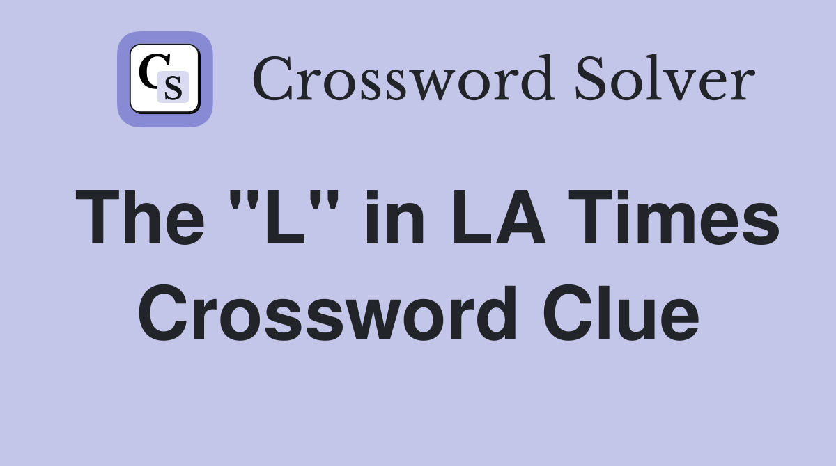 The "L" in LA Times Crossword Clue
