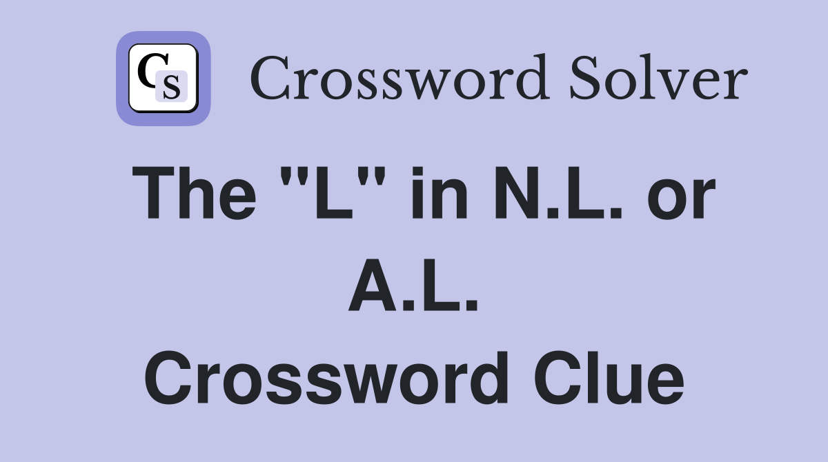 The "L" in N.L. or A.L. Crossword Clue
