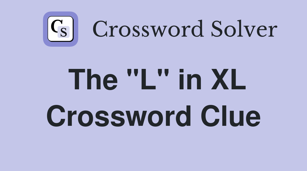 The "L" in XL Crossword Clue