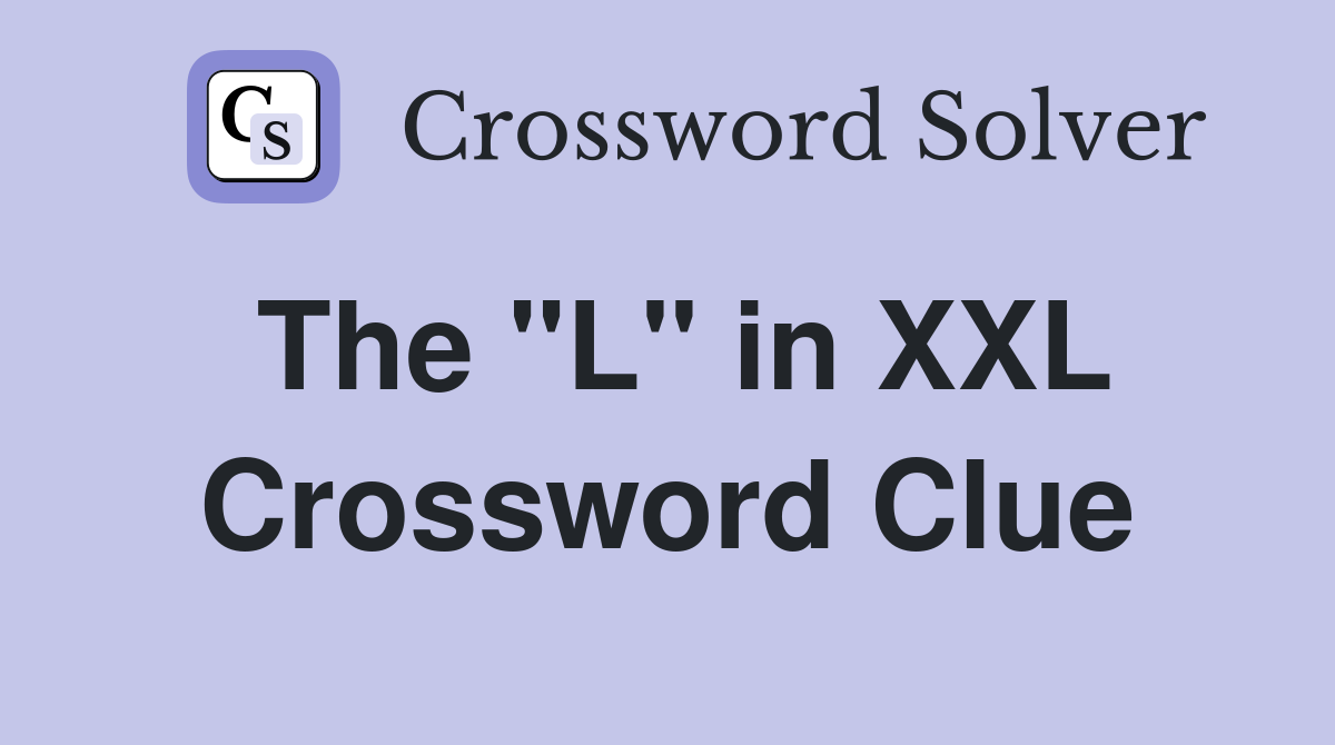 The "L" in XXL Crossword Clue