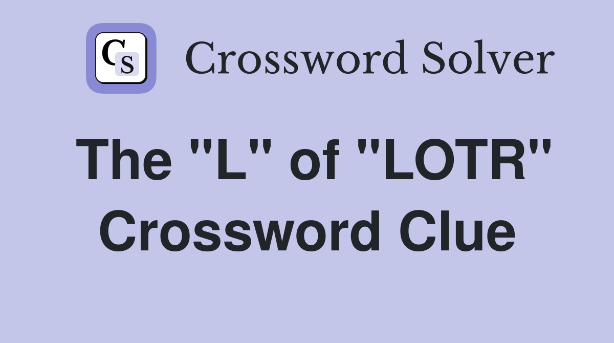 The "L" of "LOTR" Crossword Clue
