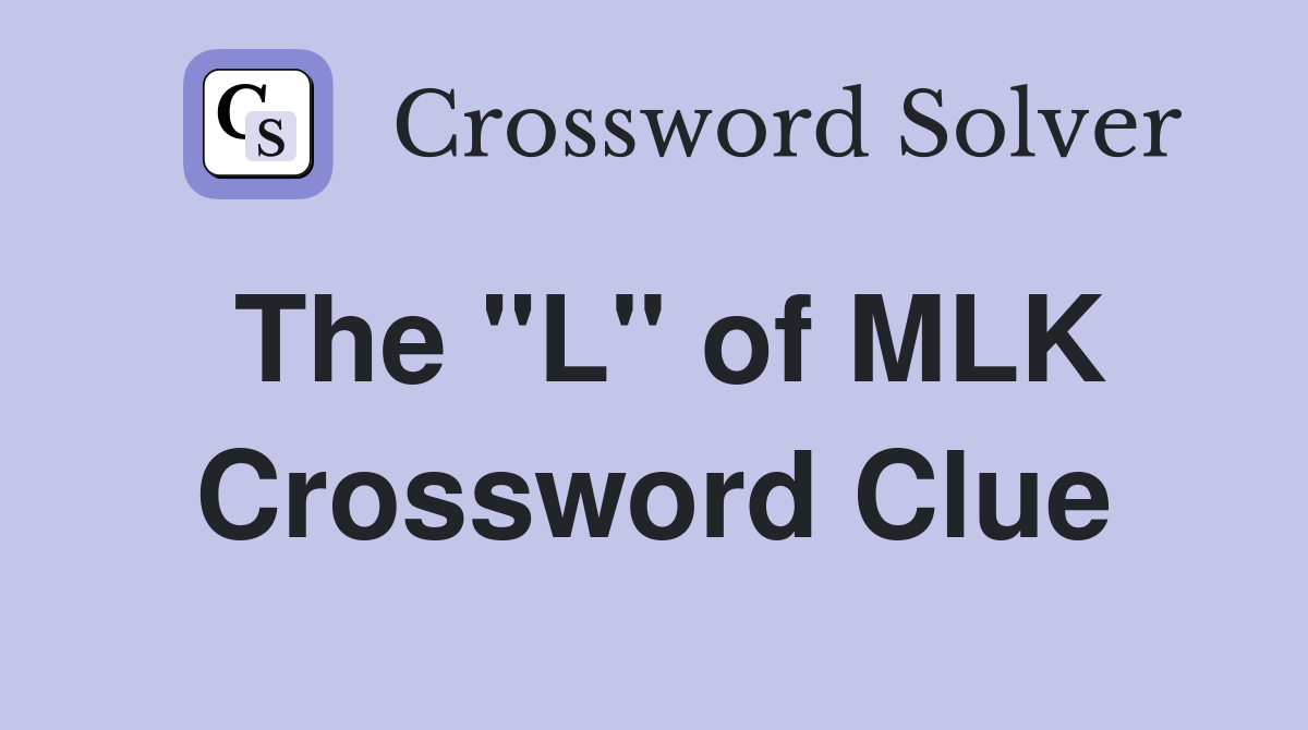 The "L" of MLK Crossword Clue