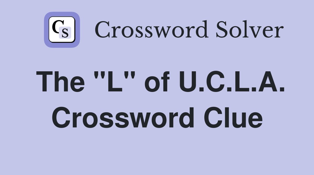 The "L" of U.C.L.A. Crossword Clue