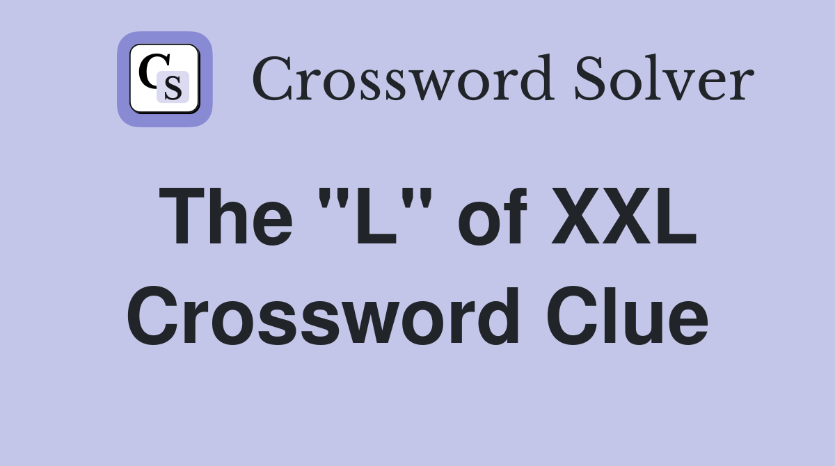 The "L" of XXL Crossword Clue