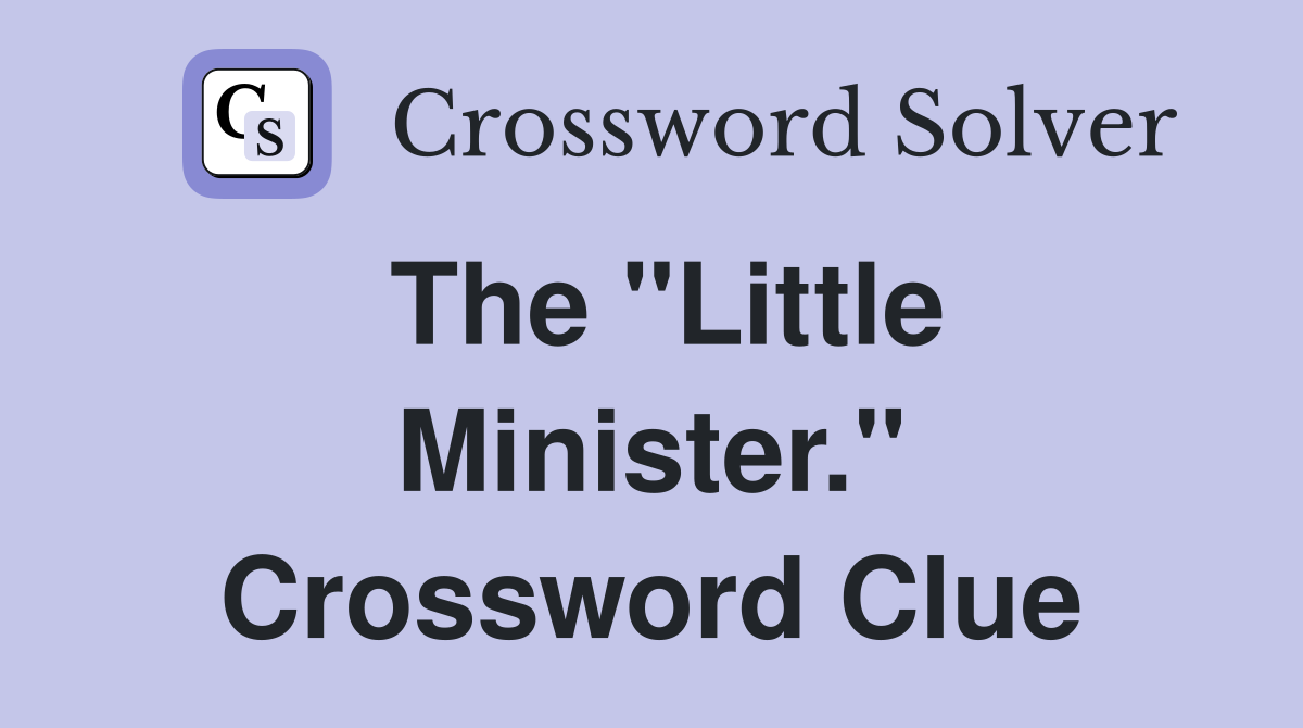 The "Little Minister." Crossword Clue