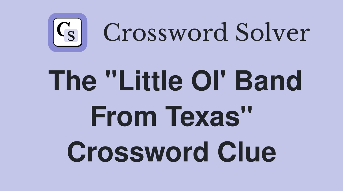 The "Little Ol' Band From Texas" Crossword Clue