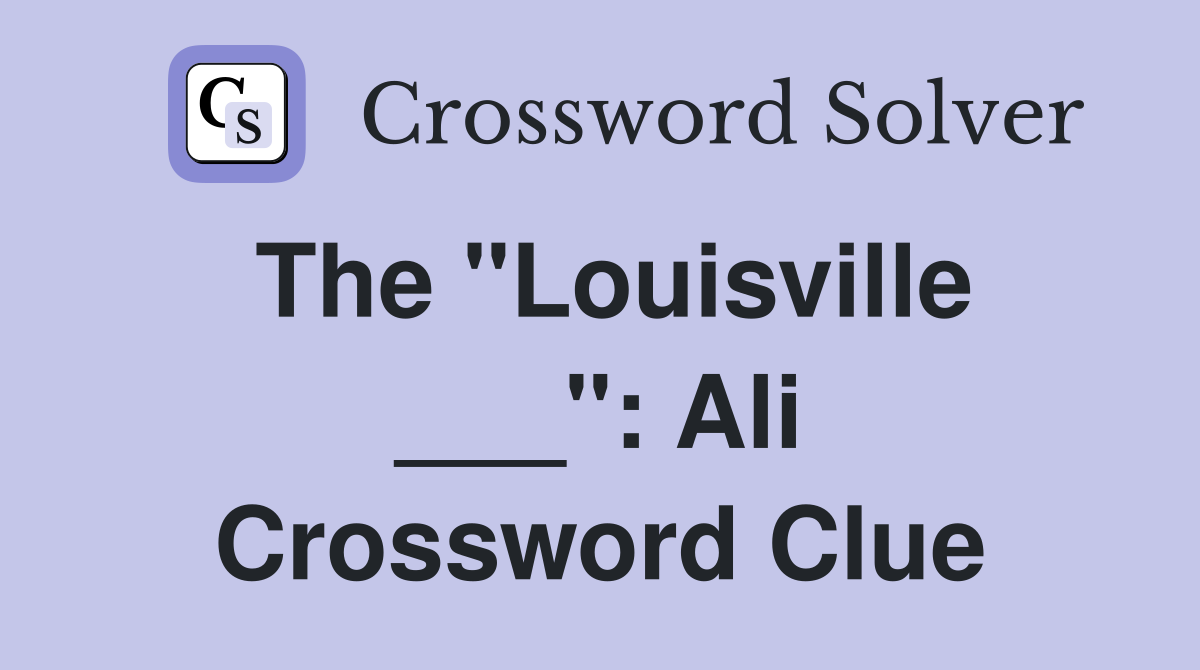 The "Louisville ___": Ali Crossword Clue